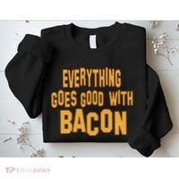 Everything Goes Good With Bacon Sweatshirt thumb 2