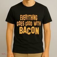 Everything Goes Good With Bacon T-Shirt thumb 3