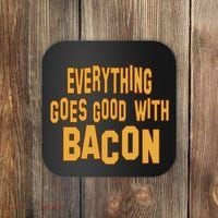 Everything Goes Good With Bacon Coaster thumb 0