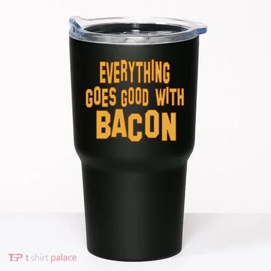 Everything Goes Good With Bacon Tumbler