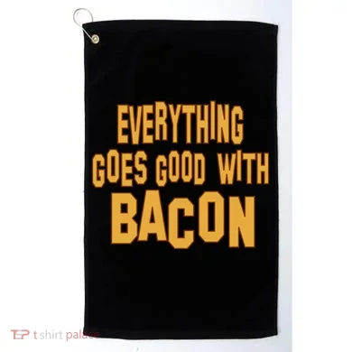 Everything Goes Good With Bacon Golf Towel