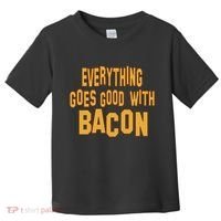 Everything Goes Good With Bacon Toddler T-Shirt thumb 0