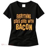 Everything Goes Good With Bacon Women's T-Shirt thumb 0