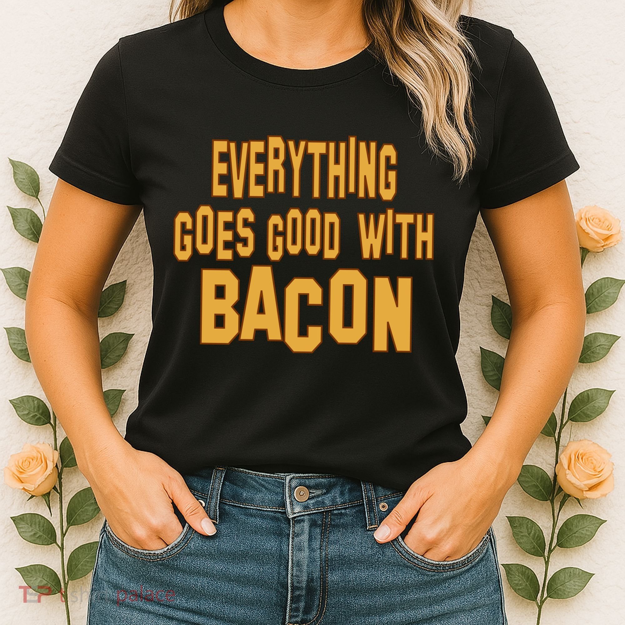 Everything Goes Good With Bacon Women's T-Shirt
