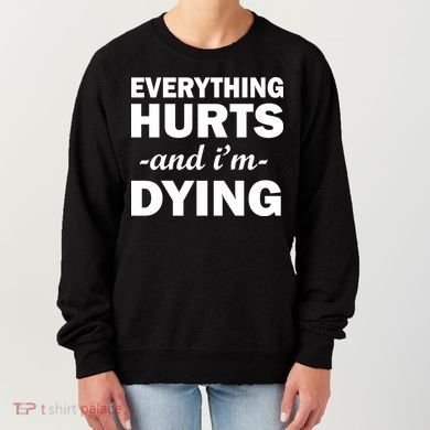 Everything Hurts And I'm Dying Women's Sweatshirt