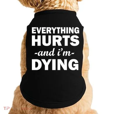 Everything Hurts And I'm Dying Doggie Tank