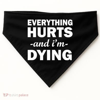 Everything Hurts And I'm Dying USA-Made Doggie Bandana