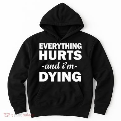 Everything Hurts And I'm Dying Hoodie