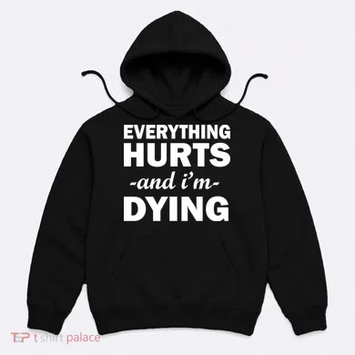 Everything Hurts And I'm Dying Hoodie