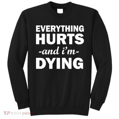 Everything Hurts And I'm Dying Sweatshirt