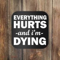 Everything Hurts And I'm Dying Coaster thumb 0