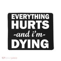 Everything Hurts And I'm Dying Mousepad thumb 0