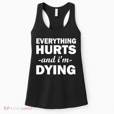 Everything Hurts And I'm Dying Women's Tank Top