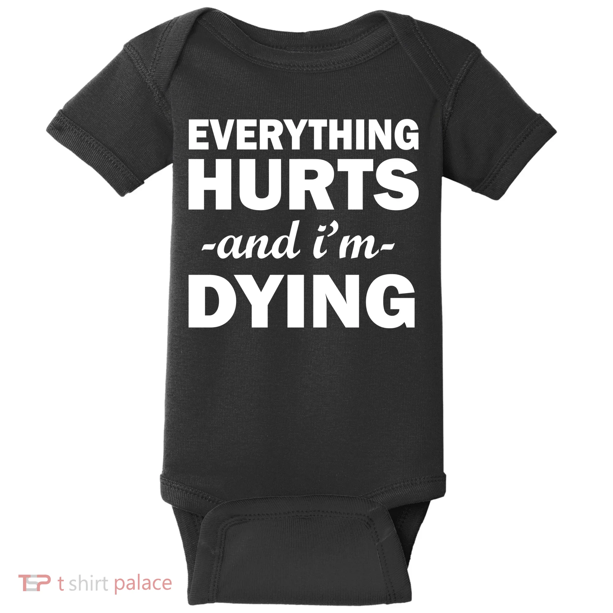 Everything Hurts And I'm Dying Baby Bodysuit