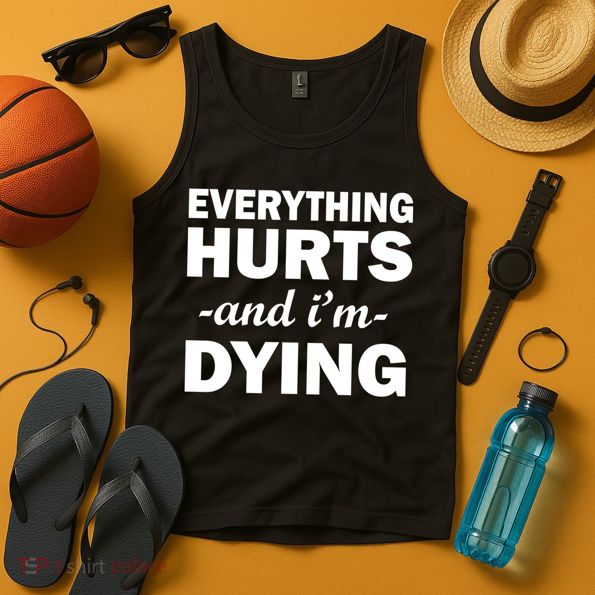Everything Hurts And I'm Dying Tank Top