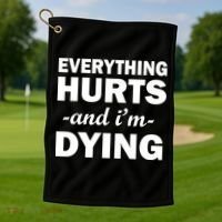 Everything Hurts And I'm Dying Golf Towel thumb 1
