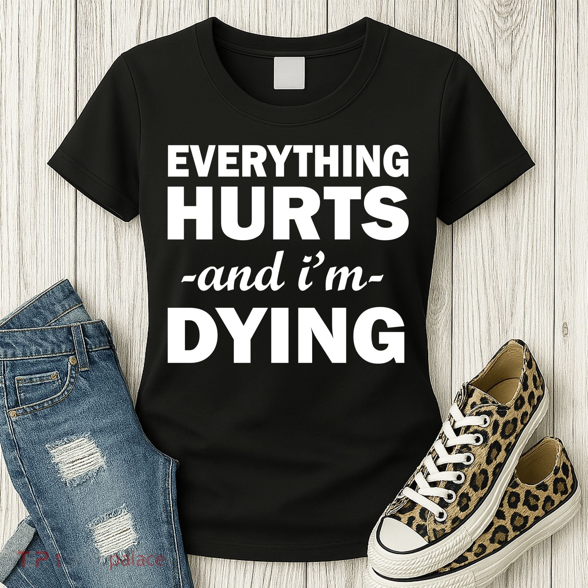 Everything Hurts And I'm Dying Women's T-Shirt
