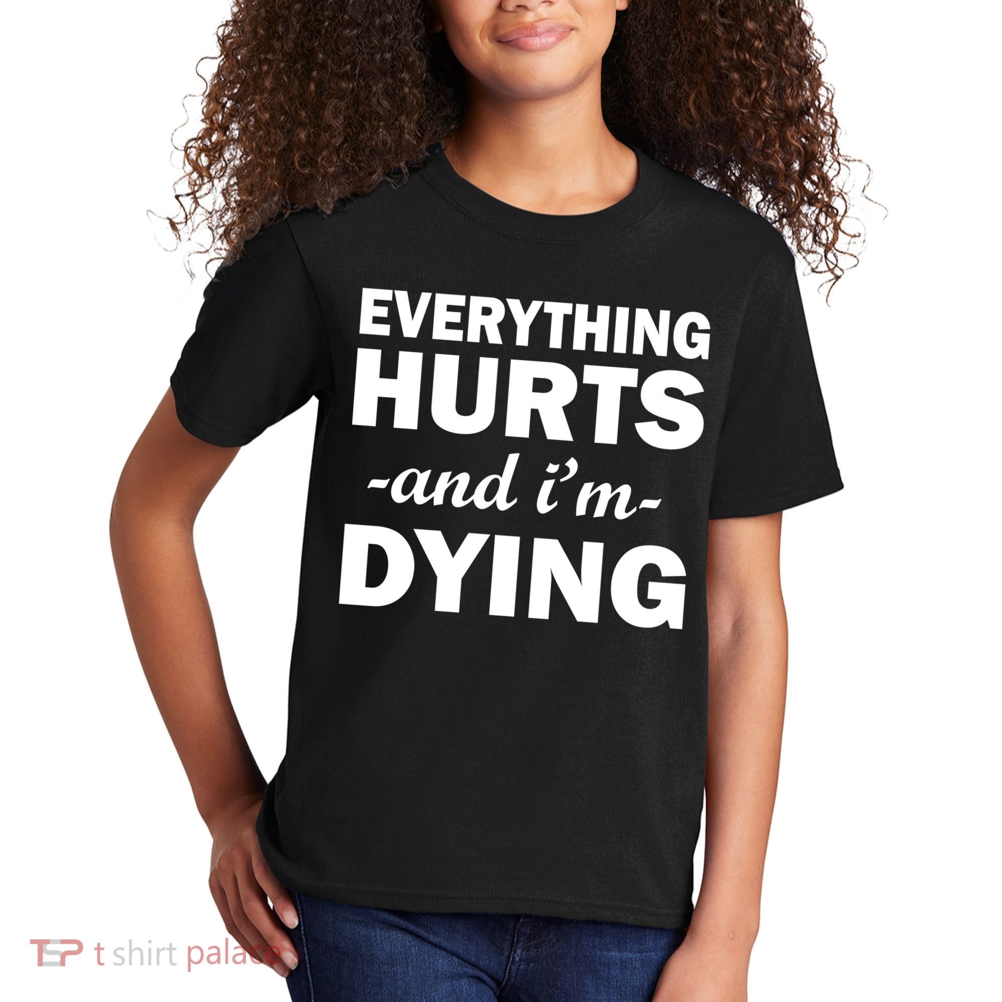 Everything Hurts And I'm Dying Kids T-Shirt