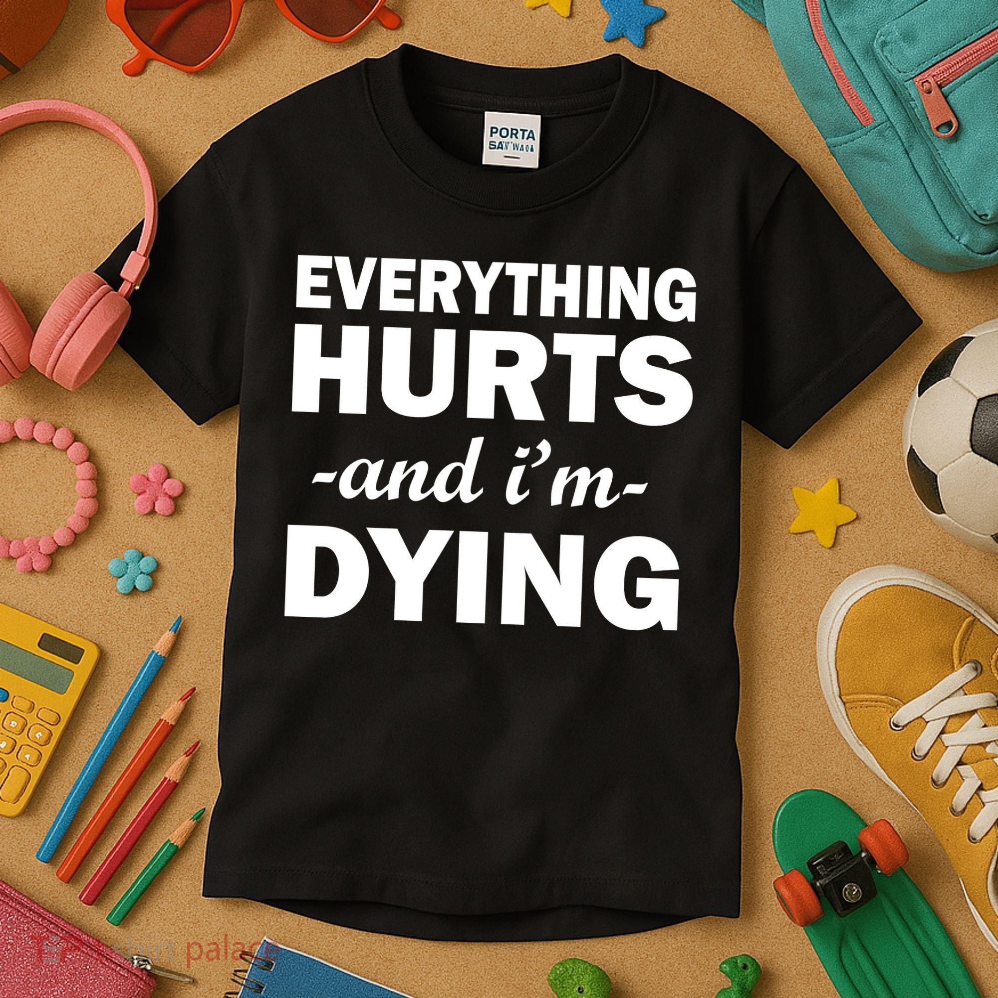 Everything Hurts And I'm Dying Kids T-Shirt
