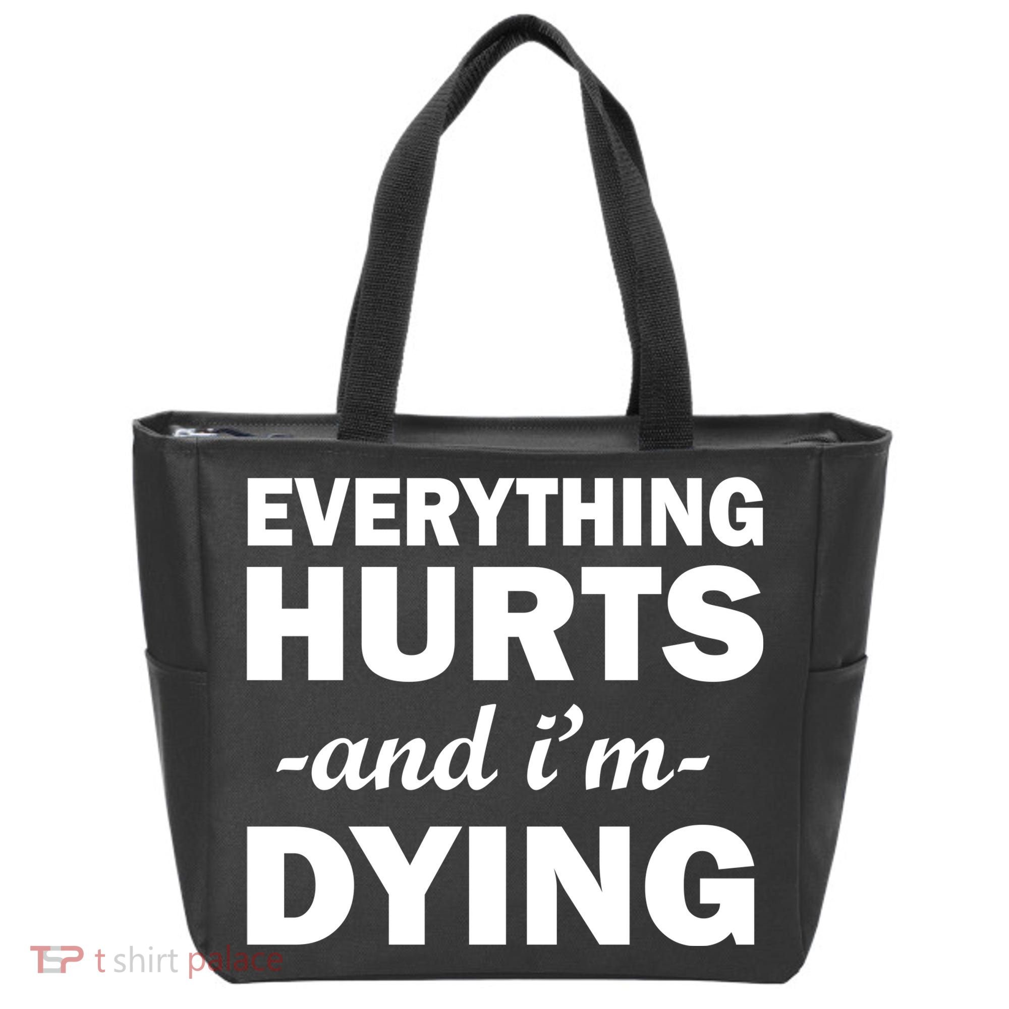 Everything Hurts And I'm Dying Tote Bag