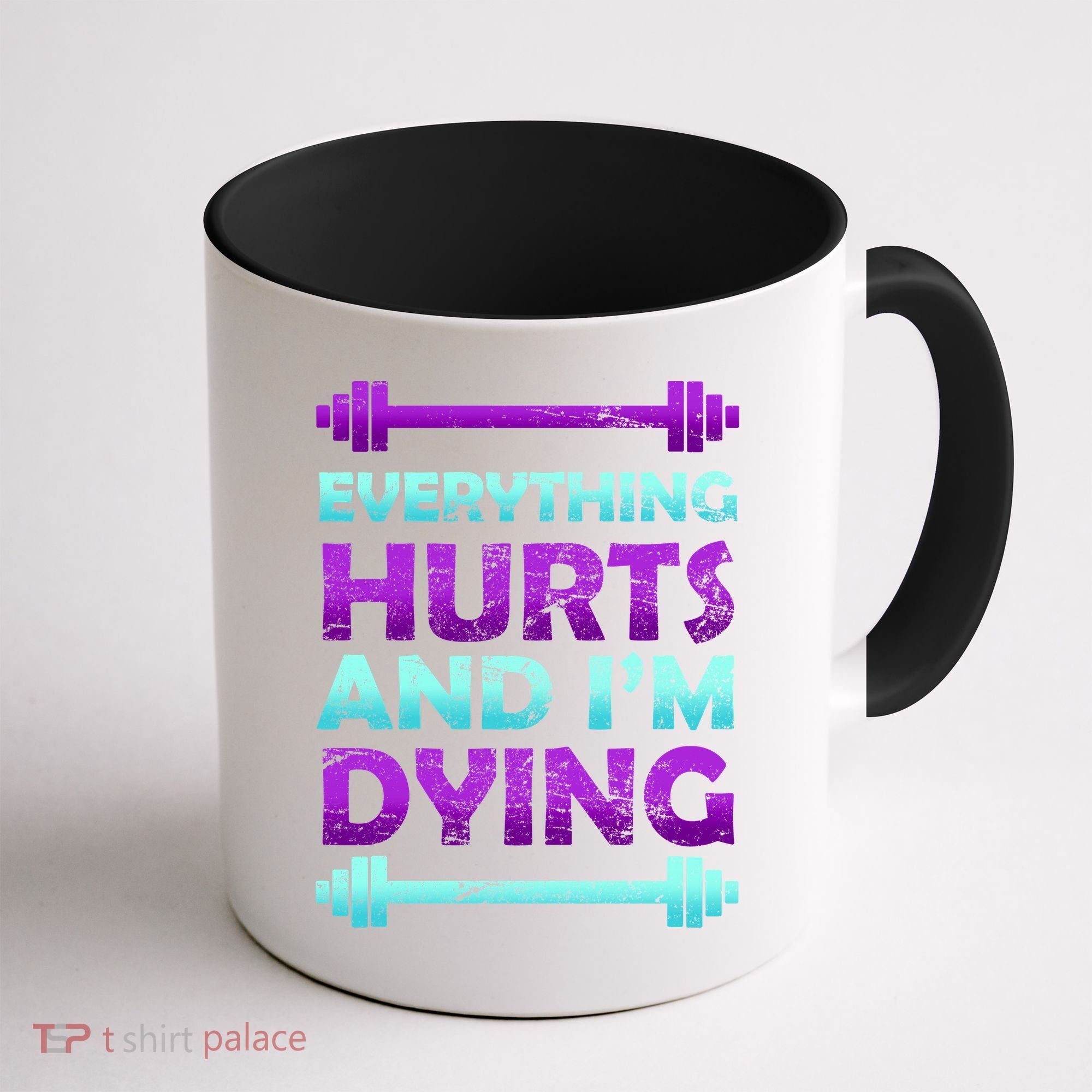 Everything Hurts And I'm Dying Exercise Coffee Mug