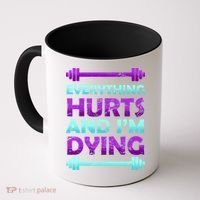Everything Hurts And I'm Dying Exercise Coffee Mug thumb 0