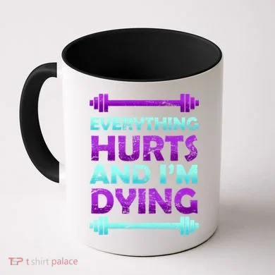 Everything Hurts And I'm Dying Exercise Coffee Mug