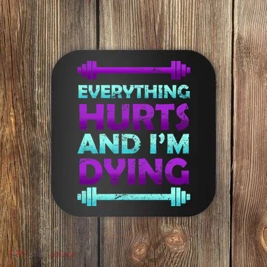 Everything Hurts And I'm Dying Exercise Coaster