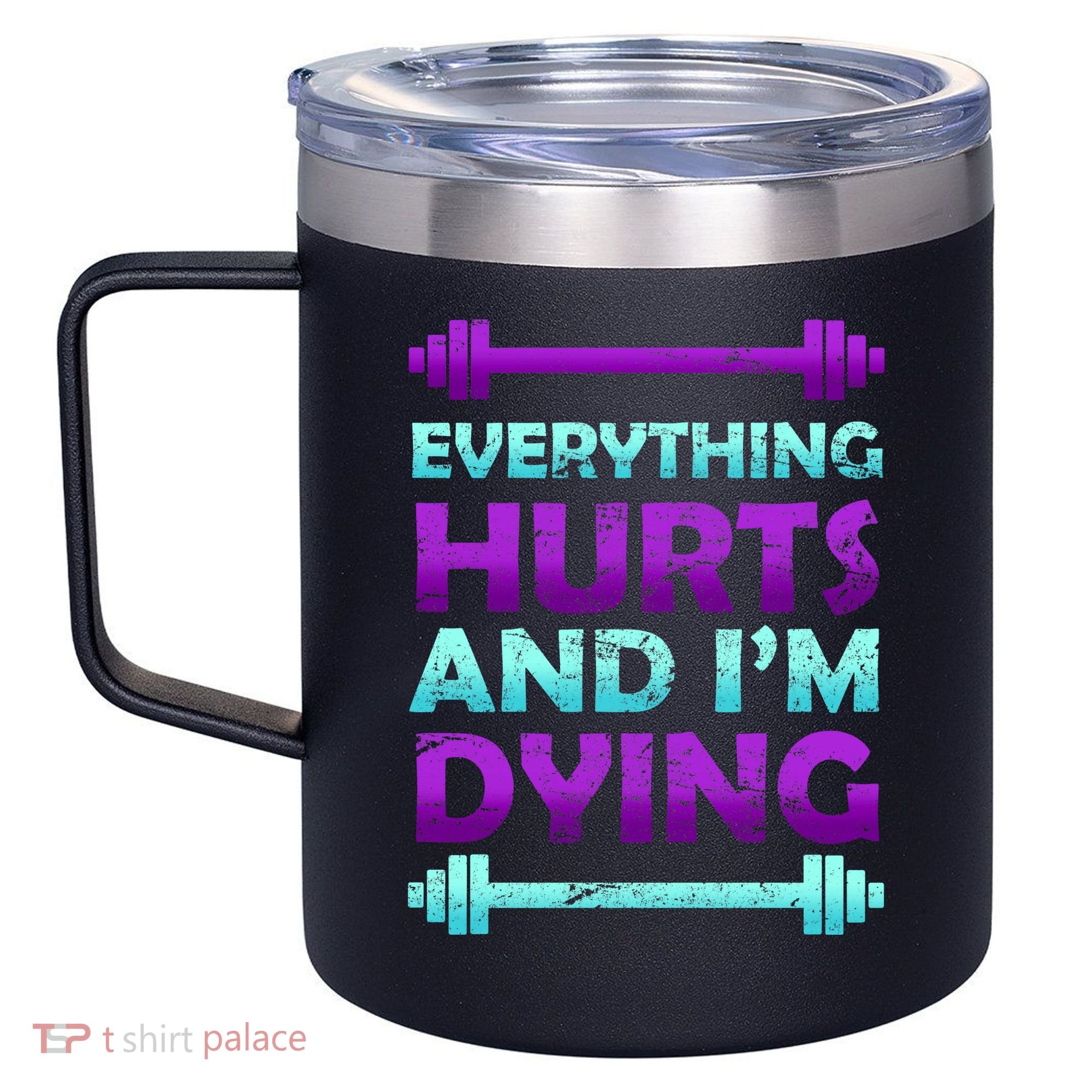 Everything Hurts And I'm Dying Exercise 12oz Stainless Steel Coffee Mug