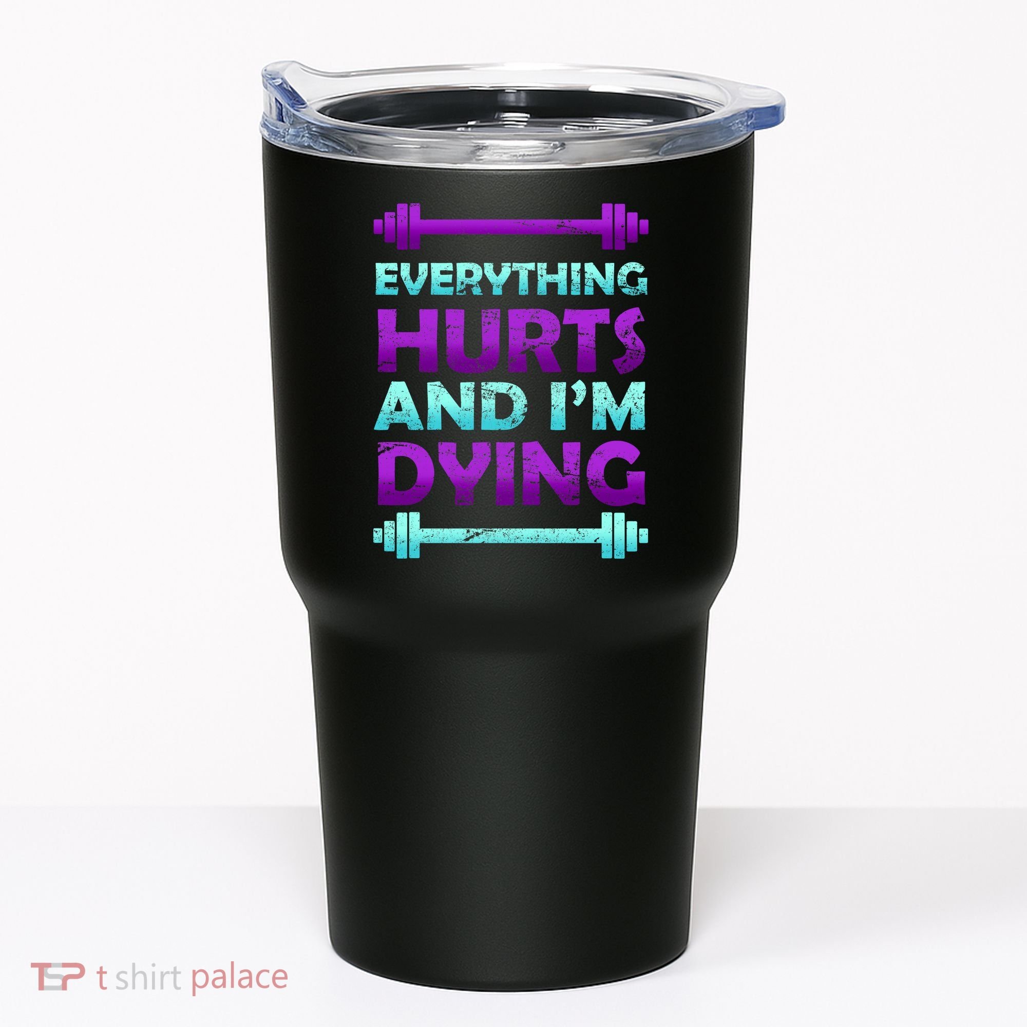 Everything Hurts And I'm Dying Exercise Tumbler