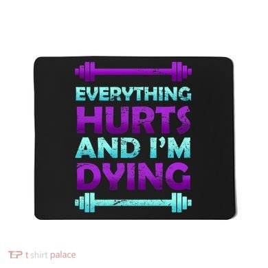 Everything Hurts And I'm Dying Exercise Mousepad