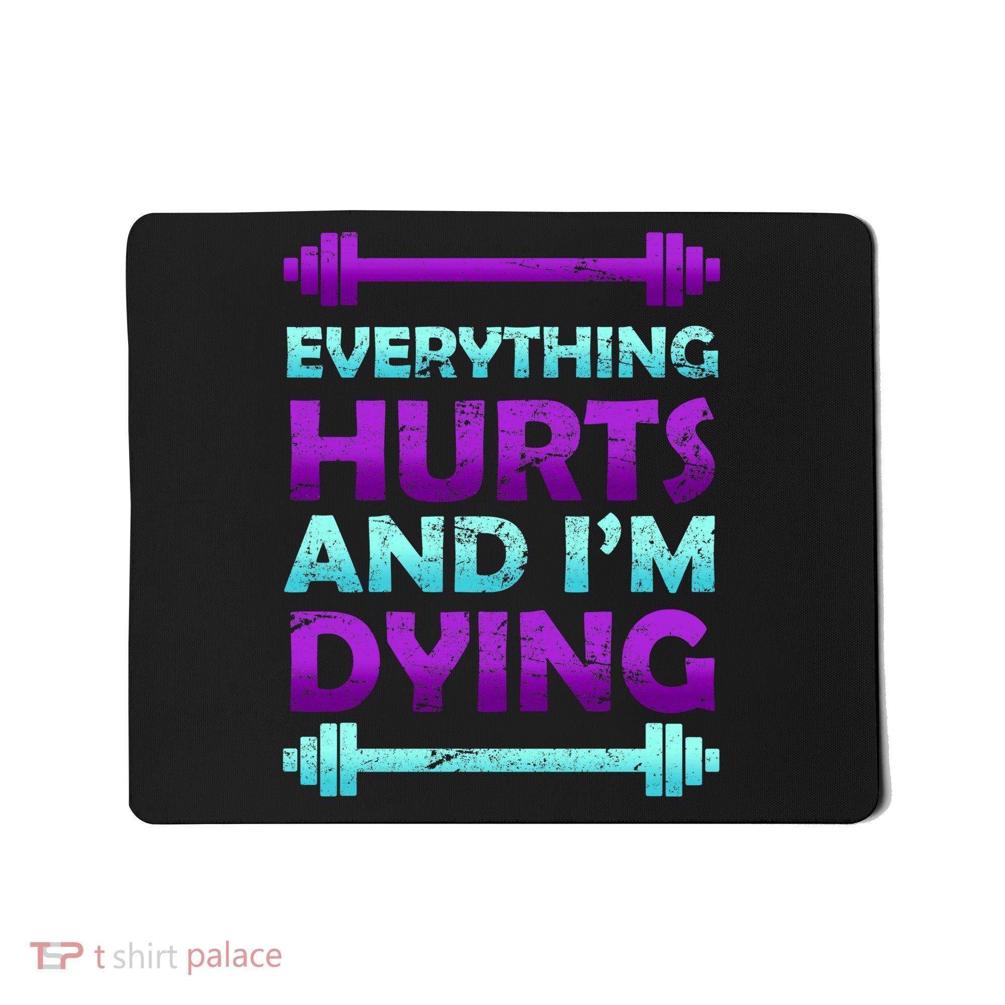 Everything Hurts And I'm Dying Exercise Mousepad