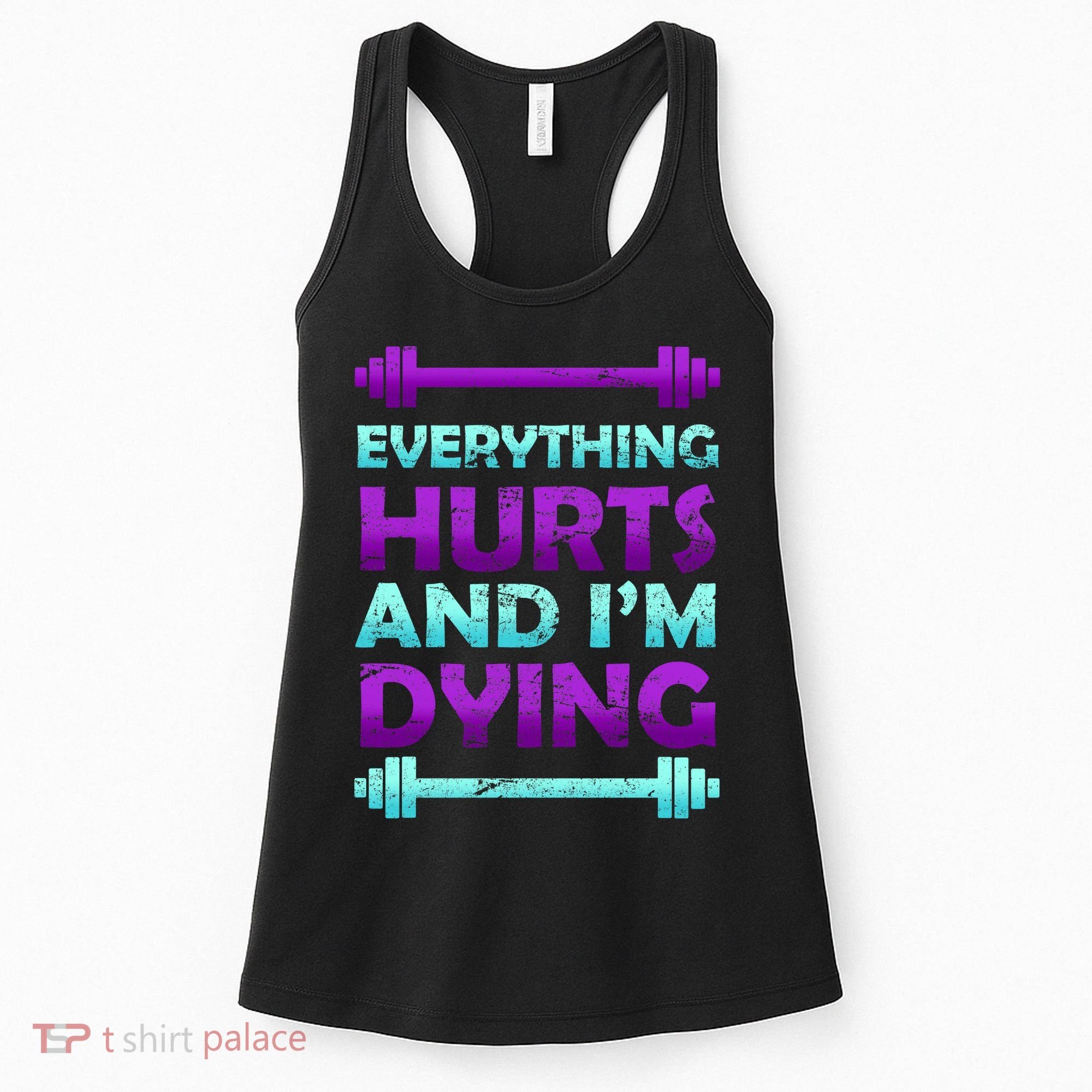 Everything Hurts And I'm Dying Exercise Women's Tank Top
