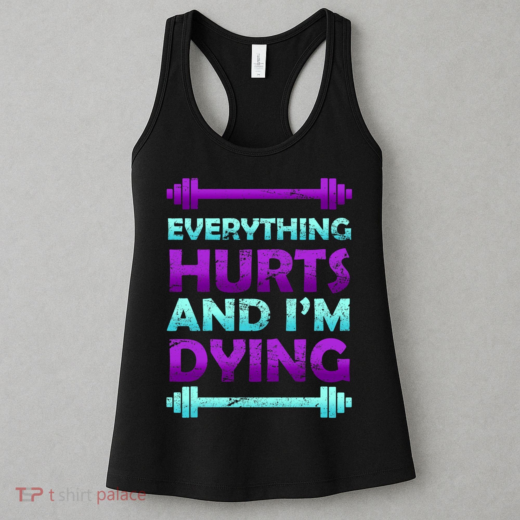 Everything Hurts And I'm Dying Exercise Women's Tank Top