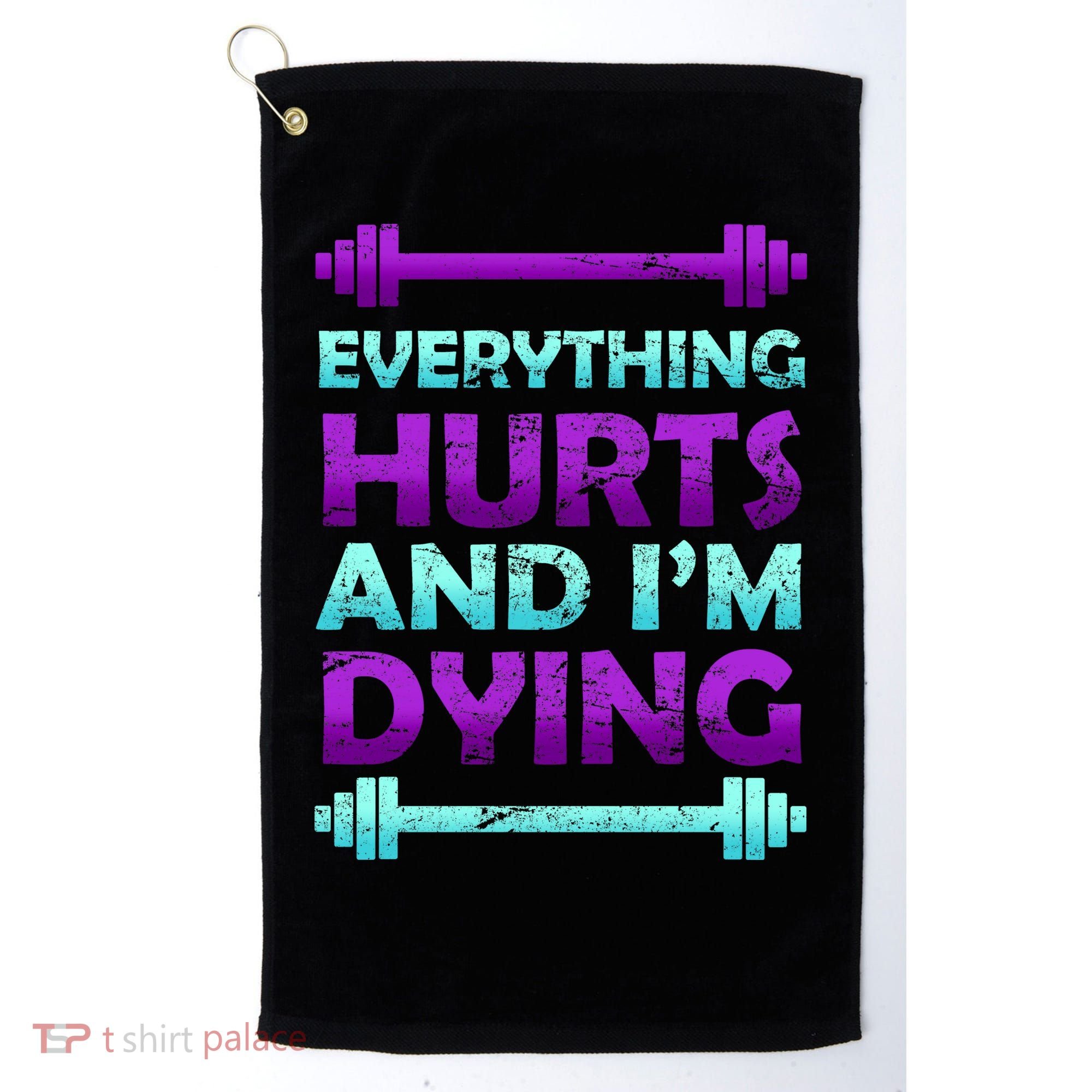 Everything Hurts And I'm Dying Exercise Golf Towel