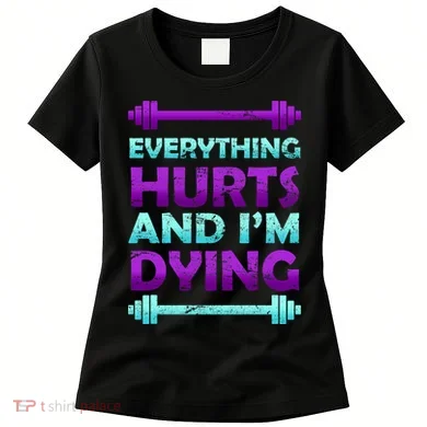 Everything Hurts And I'm Dying Exercise Women's T-Shirt