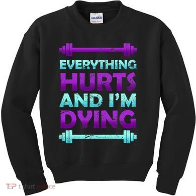 Everything Hurts And I'm Dying Exercise Kids Sweatshirt