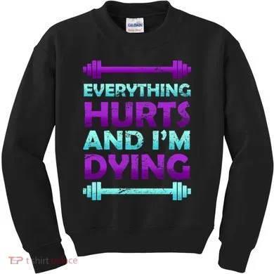 Everything Hurts And I'm Dying Exercise Kids Sweatshirt