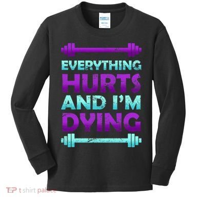 Everything Hurts And I'm Dying Exercise Kids Long Sleeve Shirt