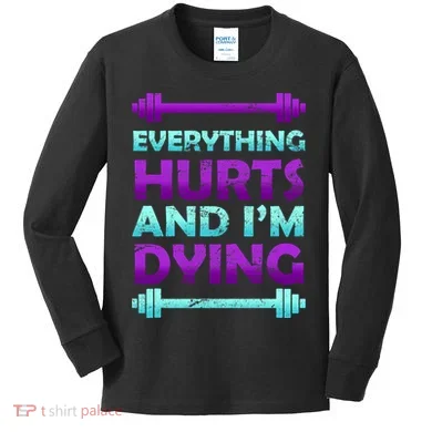 Everything Hurts And I'm Dying Exercise Kids Long Sleeve Shirt