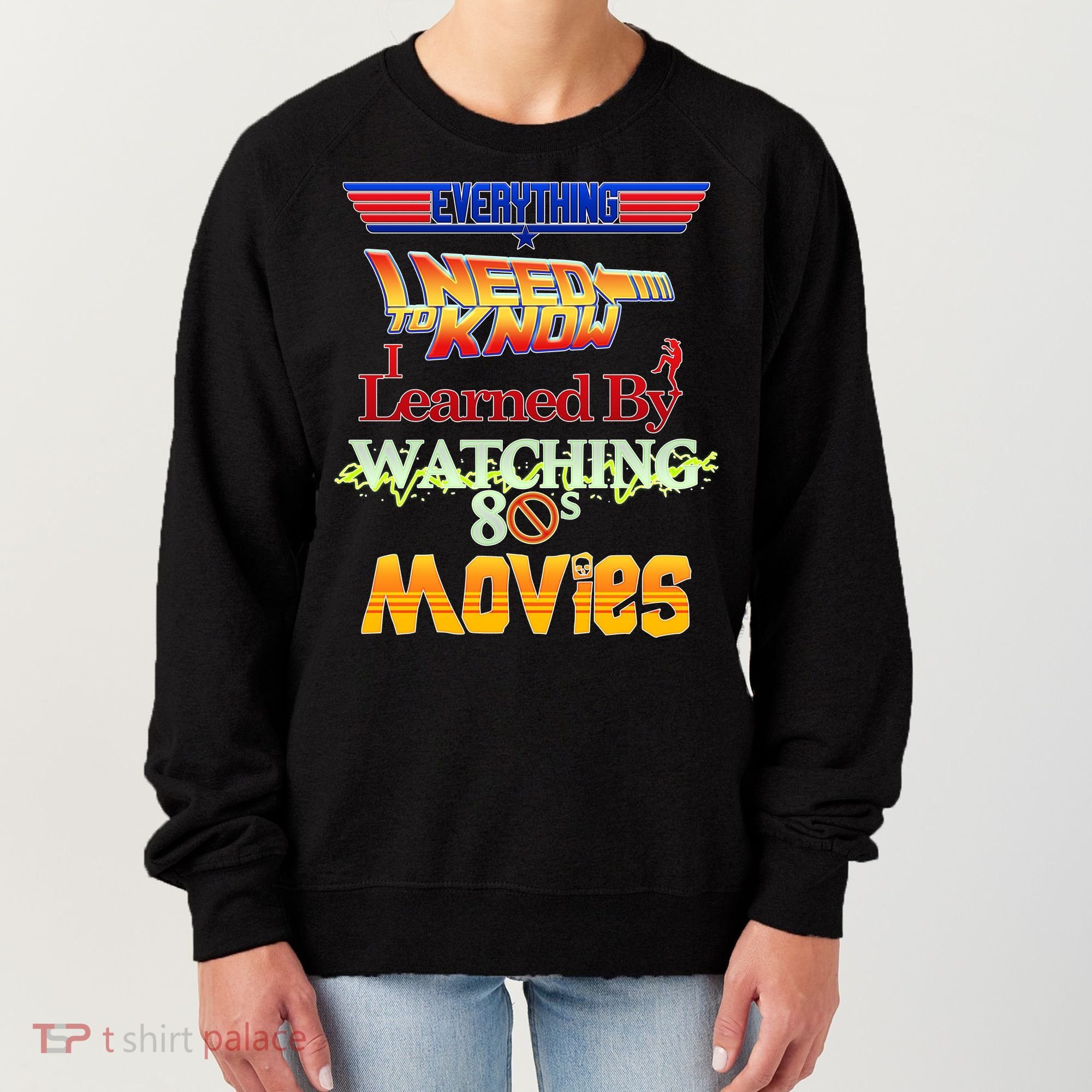 Everything I Need To Know - 80s Movies Women's Sweatshirt