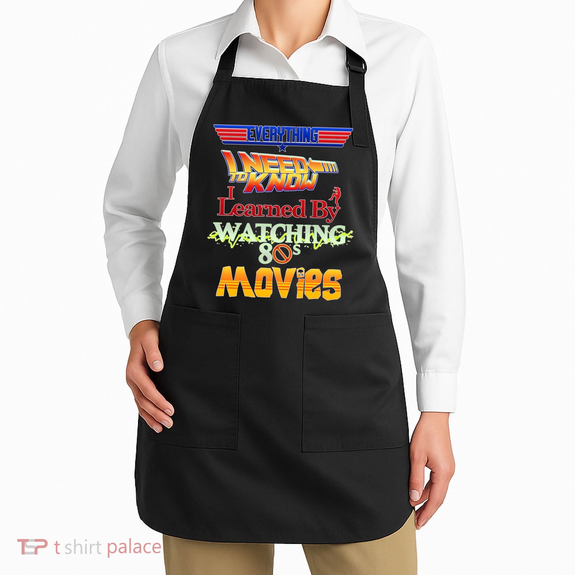 Everything I Need To Know - 80s Movies Apron