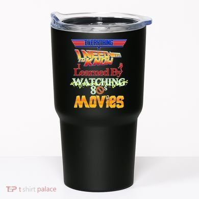 Everything I Need To Know - 80s Movies Tumbler