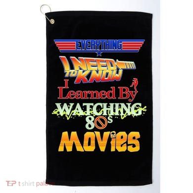 Everything I Need To Know - 80s Movies Golf Towel