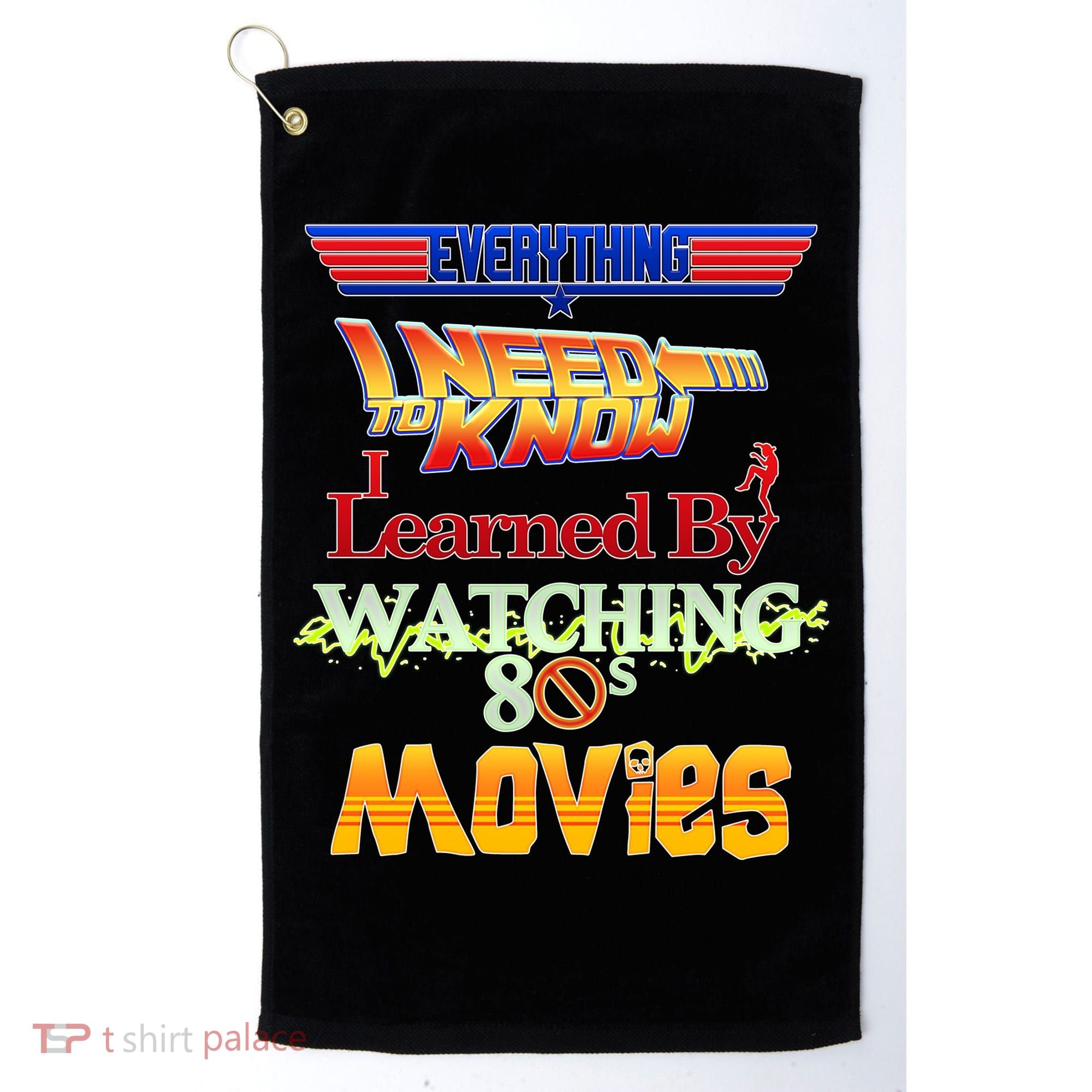 Everything I Need To Know - 80s Movies Golf Towel