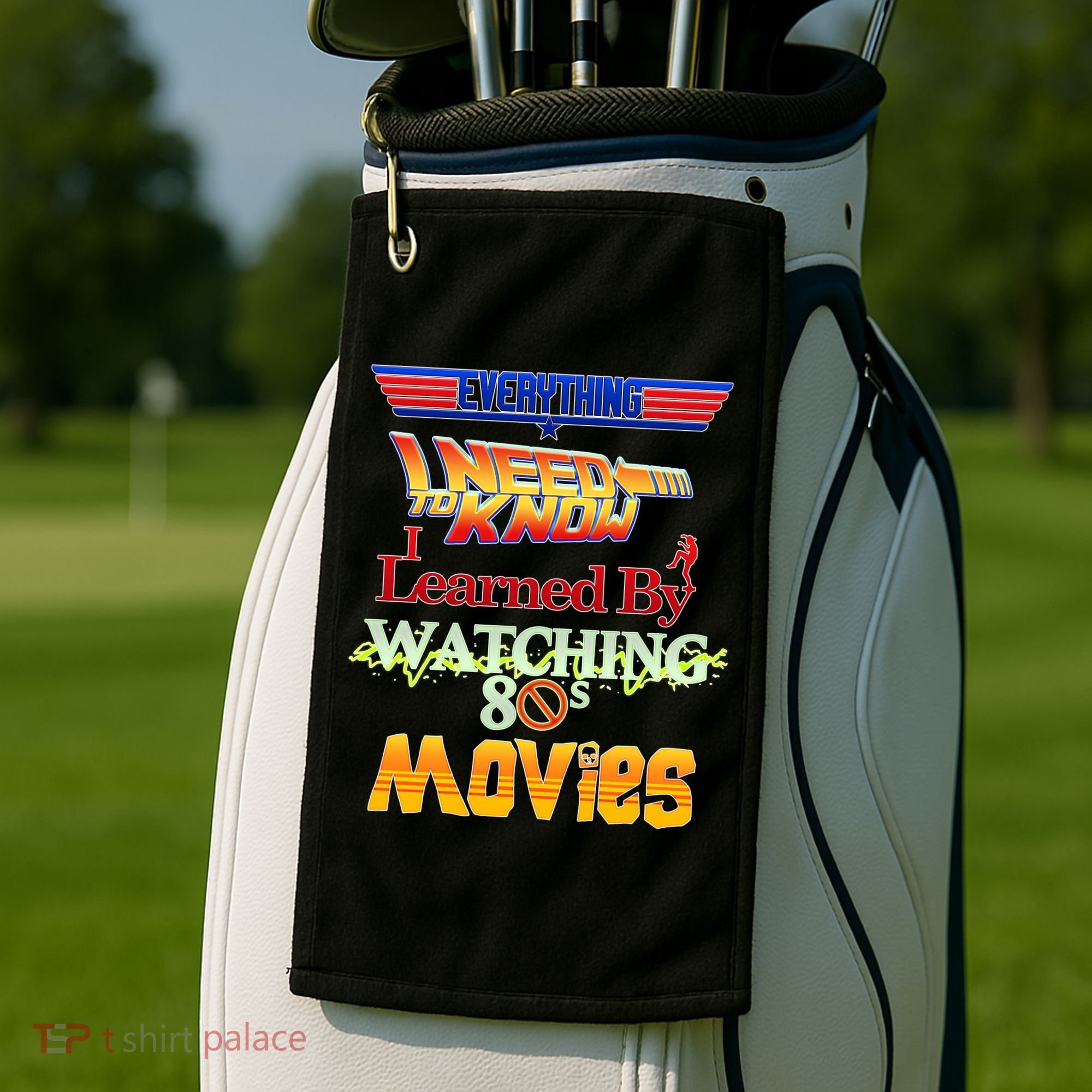 Everything I Need To Know - 80s Movies Golf Towel