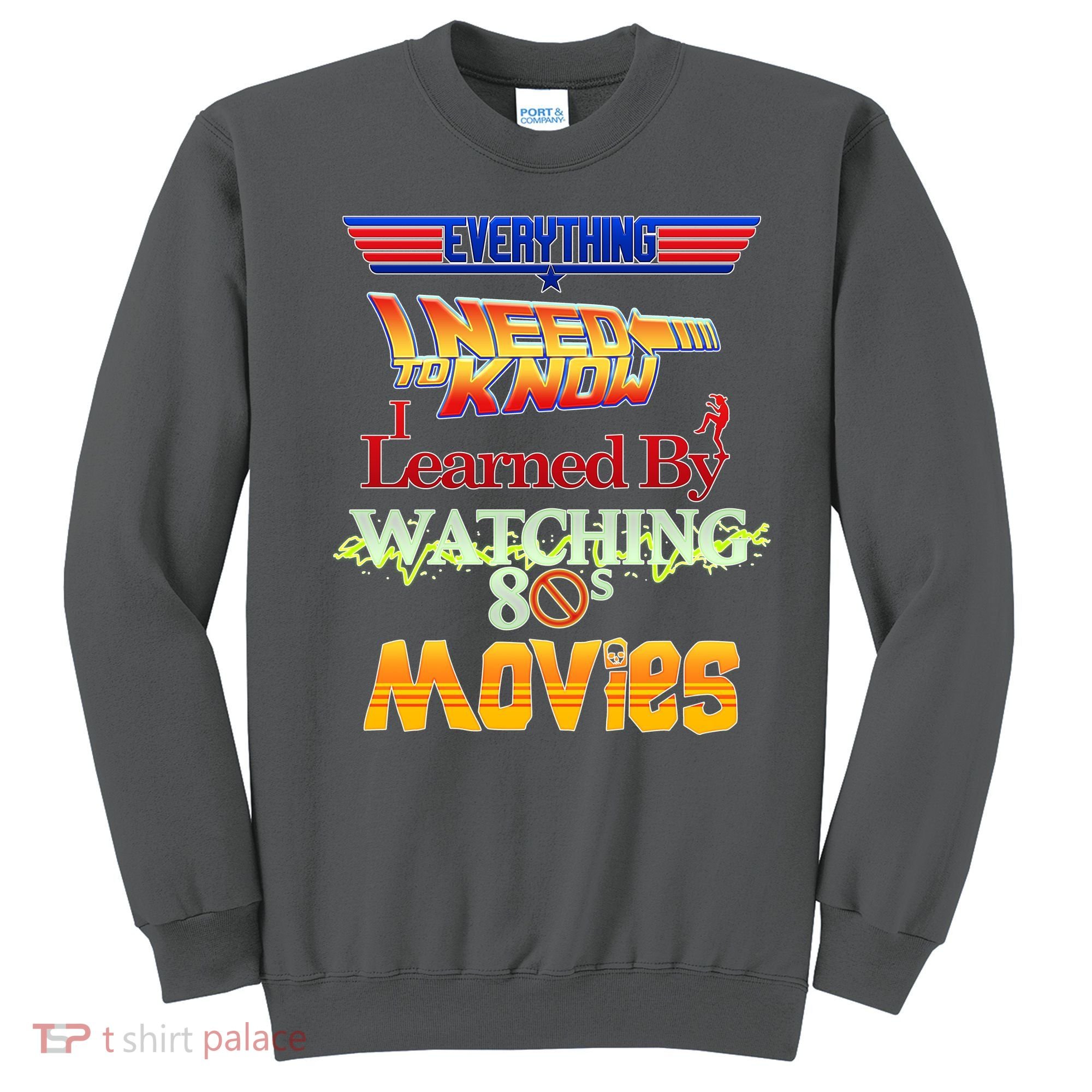 Everything I Need To Know - 80s Movies Sweatshirt