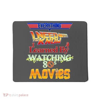 Everything I Need To Know - 80s Movies Mousepad