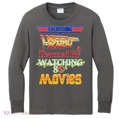 Everything I Need To Know - 80s Movies Kids Long Sleeve Shirt