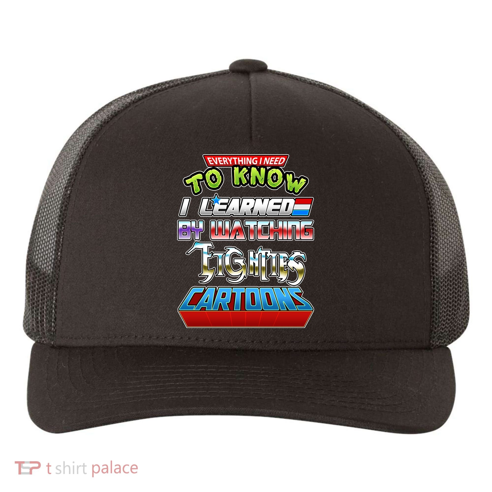 Everything I Need To Know I Learned By Watching Eighties Cartoons Yupoong Adult 5-Panel Trucker Hat